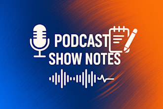 do professional podcast show notes writing