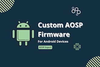 provide expert aosp firmware development for your custom android device
