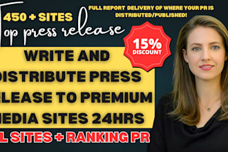 write and distribute press release to premium media sites 24hrs or per your need
