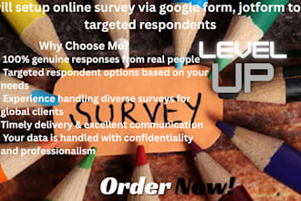 setup online survey via google form, jotform to reach targeted respondents