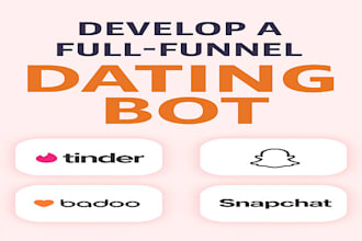 develop a full funnel dating bot for tinder, badoo, snapchat, onlyfans