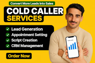 be your cold caller, appointment setter and telemarketer