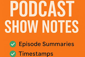 write professional SEO friendly podcast show notes