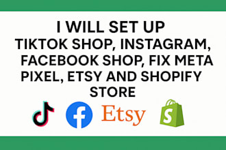 set up tik tok shop, instagram, facebook shop, fix meta pixel, etsy and shopify