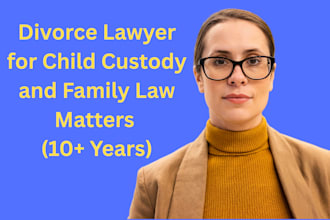 be your divorce lawyer for child custody and family law matters