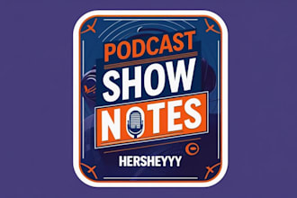 write compelling podcast show notes that engage and convert