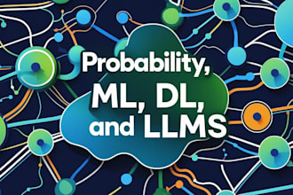 teach probabilities, machine learning, deep learning,  nlp,llms,vlms, vision