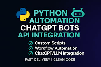 build python automation scripts, API integration, bots, and chatgpt solutions