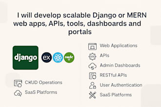 develop scalable django or mern web apps, apis, tools, dashboards and portals