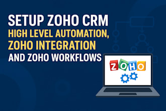 setup zoho crm, zoho integration and zoho workflows, high level automation