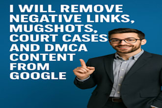 remove negative links, mugshots, court cases, and dmca content from google