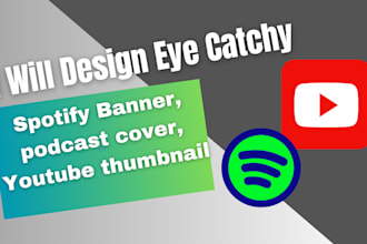 design eye catchy spotify banner, podcast cover, youtube thumbnail in 24hrs