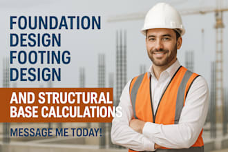 do foundation design, footing design, and structural base calculations