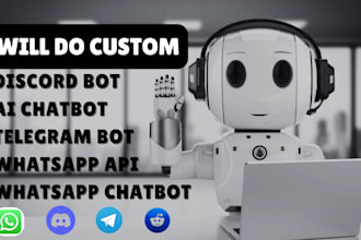 do custom discord bot, telegram bot, whatsapp chatbot, ai chatbot, whatsapp api