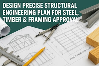 design precise structural engineering plan for steel timber and framing approval