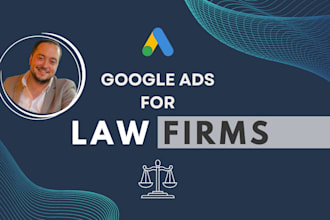 set up and manage google ads PPC campaigns for law firms