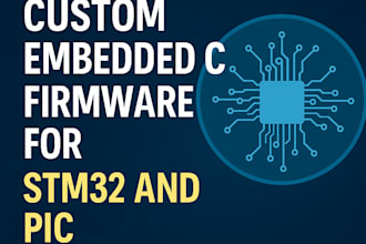 write custom embedded c firmware for stm32 and pic microcontrollers