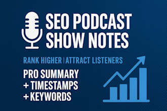write SEO optimized podcast show notes and episode summaries