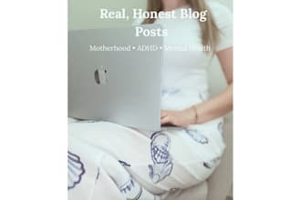 write honest and relatable blog posts about motherhood, adhd and mental health