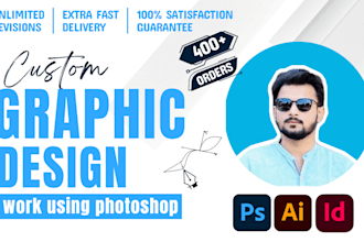 be your unique graphic designer and photoshop expert