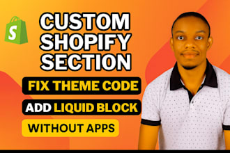 create custom shopify sections, fix theme code, add liquid blocks without app