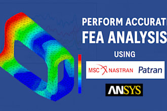 design accurate fea analysis using msc nastran patran or ansys workbench