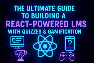 the ultimate guide to building a react powered lms with quizzes and gamification