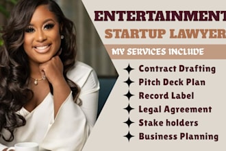 be your startup lawyer, entertainment lawyer for legal advice and contract draft
