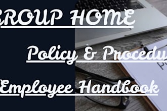 write healthcare, home care, group care, staffing agency policy and procedure