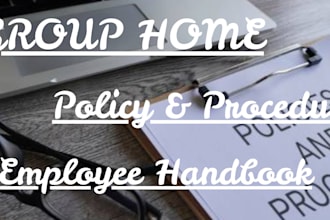 write healthcare, home care, group care, staffing agency policy and procedure