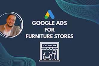 set up and run google ads PPC campaigns for furniture stores