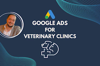set up and manage google ads PPC campaigns for veterinary clinics