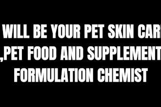 be your pet skin care ,pet food and supplement formulation chemist