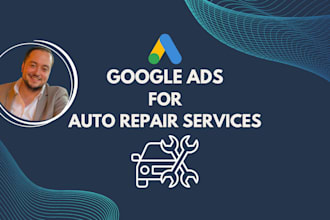 set up and manage google ads PPC campaigns for auto repair services