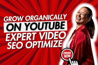 be your youtube SEO expert, video optimization and channel growth manager