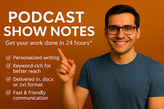listen your podcast and write your podcast show notes within 24 hours