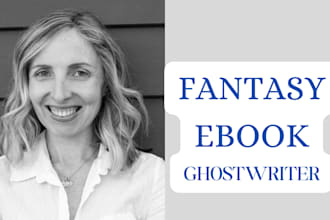 be your fantasy, science fiction novel, story, ebook ghostwriter