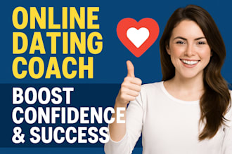 be your dating coach, relationship coach, confidence builder