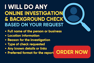 do any online investigation, background check, based on your request