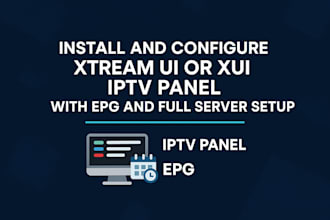 professionally set up xtream UI, xui server, epg, and iptv panel installation