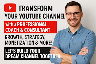 be your professional youtube coach and consultant for you
