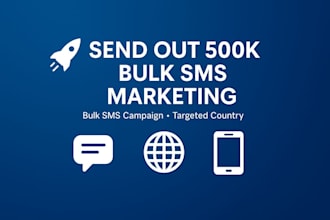 send out 500k bulk sms marketing, bulk sms campaign, to any targeted country