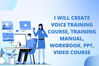 create voice training course, training manual, workbook, PPT, video course