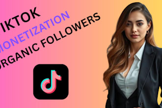 do tiktok monetization, grow tiktok organic followers and drive tiktok sales