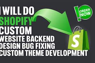 do shopify custom webisite backend design bug fixing custom theme development