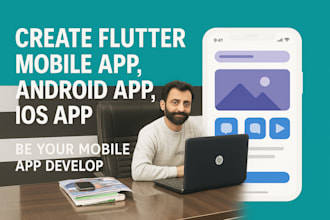 create flutter mobile app, android app, ios app, be your mobile app developer