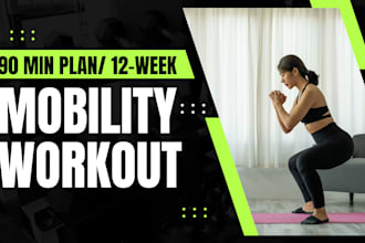 create a 90 minute 12 week workout mobility plan tailored just for you