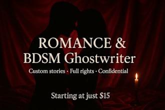 be your romance ghostwriter for steamy, dark, or bdsm stories
