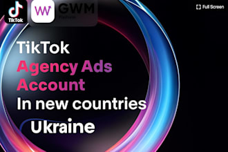 create tiktok agency ads account in new countries, including  ukraine