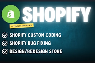 be your shopify coder, shopify developer, shopify bug fix, custom coding expert